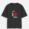 Still I Love You Oversized Standard T-Shirt