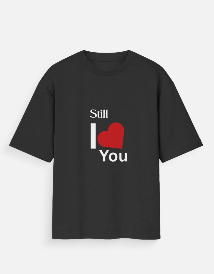 Still I Love You Oversized Standard T-Shirt